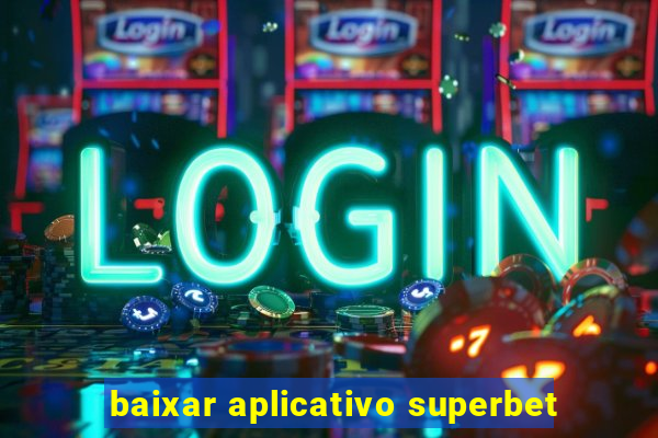 baixar aplicativo superbet